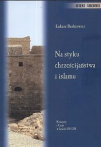 Obrazek Na styku chrześcijaństwa i islamu Krucjaty i Cypr w latach 1191-1291