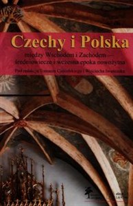 Picture of Czechy i Polska między Wschodem i Zachodem średniowiecze i wczesna epoka nowożytna