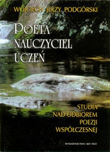 Picture of Poeta, nauczyciel, uczeń Studia nad odbiorem poezji współczesnej