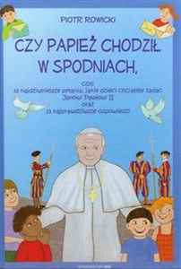 Picture of Czy papież chodził w spodniach, czyli 33 najdziwniejsze pytania, jakie dzieci chciałyby zadać Janowi Pawłowi II oraz 33 najprawdziwsze odpowiedzi