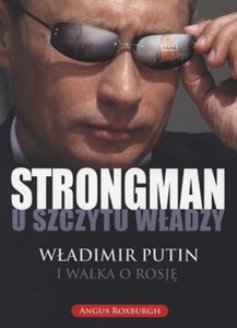 Obrazek Strongman u szczytu władzy Władimir Putin i walka o Rosję