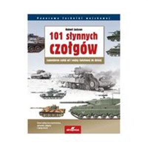 Obrazek 101 słynnych czołgów Legendarne czołgi od I wojny światowej do dzisiaj