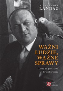 Picture of Ważni ludzie ważne sprawy Listy do Jarosława Iwaszkiewicza