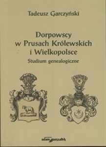 Picture of Dorpowscy w Prusach Królewskich i Wielkopolsce Studium genealogiczne