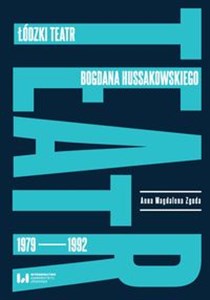 Obrazek Łódzki teatr Bogdana Hussakowskiego 1979-1992