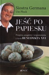 Picture of Jeść po papiesku Przepisy, anegdoty i wspomnienia z życia Benedykta XVI