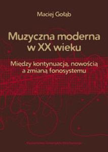 Picture of Muzyczna moderna w XX wieku Między kontynuacją, nowością a zmianą fonosystemu