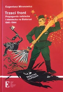 Obrazek Trzeci front Propaganda radziecka i niemiecka na Białorusi 1941-1944