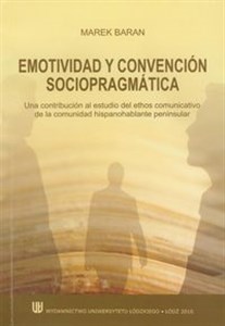 Obrazek Emotividad y convencion sociopragmatica Una contribucion al. Estudio del ethos comunicativo de la comunidad hispanohablante peninsular