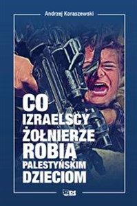 Picture of Co izraelscy żołnierze robią palestyńskim dzieciom