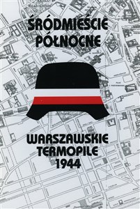 Obrazek Śródmieście Północne. Warszawskie Termopile 1944