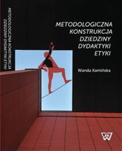 Picture of Metodologiczna konstrukcja dziedziny dydaktyki etyki
