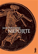 Zobacz : Niepojęte - Dobrowolski Jacek