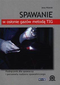 Picture of Spawanie w osłonie gazów metodą TIG Podręcznik dla spawaczy i personelu nadzoru spawalniczego