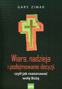 Obrazek Wiara, nadzieja i podejmowanie decyzji czyli jak rozeznawać wolę Bożą