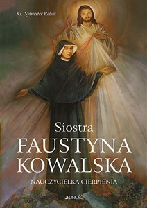 Obrazek Siostra Faustyna Kowalska Nauczycielka cierpienia