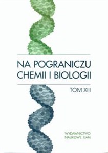 Obrazek Na pograniczu chemii i biologii Tom XIII