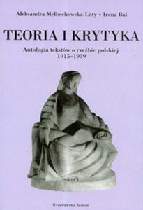 Obrazek Teoria i krytyka Antologia tekstów o rzeźbie polskiej 1915-1939