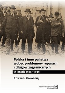 Picture of Polska i inne państwa wobec problemów reparacji i długów zagranicznych w latach 1918-1939