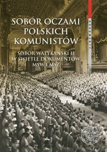 Picture of Sobór oczami polskich komunistów Sobór Watykański II w świetle dokumentów MSW i MSZ