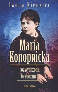 Picture of Maria Konopnicka. Rozwydrzona bezbożnica