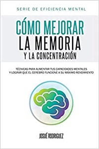 Obrazek Cómo mejorar la memoria y la concentración Técnicas para aumentar tus capacidades mentales y lograr que el cerebro funcione a su máximo rendimiento