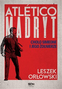 Obrazek Atletico Madryt. Cholo Simeone i jego żołnierze