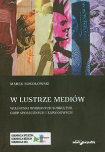 Picture of W lustrze mediów Wizerunki wybranych subkultur, grup społecznych i zawodowych