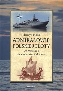 Picture of Admirałowie polskiej floty Od Mieszka I do admirałów XXI wieku