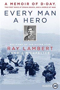 Picture of Every Man a Hero: A Memoir of D-Day, the First Wave at Omaha Beach, and a World at War