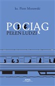 Książka : Pociąg peł... - Piotr Morawski