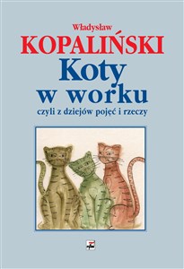 Picture of Koty w worku, czyli z dziejów pojęć i rzeczy