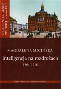 Picture of Inteligencja na rozdrożu 1864-1918