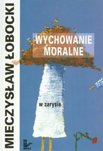 Picture of Wychowanie moralne w zarysie