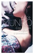 Coś, o czy... - Alice Munro -  Polish Bookstore 