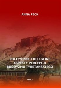 Picture of Polityczne i religijne aspekty percepcji buddyzmu tybetańskiego, tom I Przegląd perspektyw i interpretacji. Perspektywa protestancka