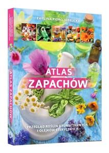 Obrazek Atlas zapachów Przegląd roślin aromatycznych i olejków eterycznych