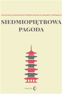 Obrazek Siedmiopiętrowa pagoda Antologia opowiadań współczesnych pisarzy chińskich