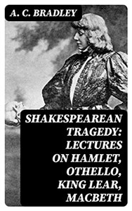 Obrazek Shakespearean Tragedy Lectures on Hamlet, Othello, King Lear, and Macbeth