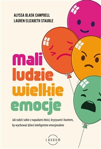 Obrazek Mali ludzie - wielkie emocje Jak radzić sobie z napadami złości, kryzysami i buntem, by wychować dzieci inteligentne emocjonalnie