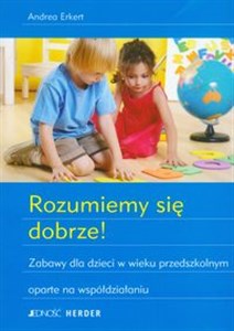 Obrazek Rozumiemy się dobrze Zabawy dla dzieci w wieku przedszkolnym oparte na współdziałaniu