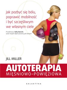 Obrazek Autoterapia mięśniowo-powięziowa Jak pozbyć się bólu, poprawić mobilność i być szczęśliwym we własnym ciele