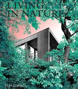 Obrazek Living in Nature Contemporary Houses in the Natural World