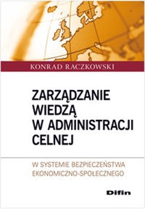 Picture of Zarządzanie wiedzą w administracji celnej W systemie bezpieczeństwa ekonomiczno - społecznego