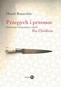 Obrazek Przepych i przemoc Dominacja i kontestacja w myśli Ibn Chalduna