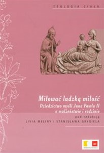 Picture of Miłować ludzką miłość Dziedzictwo myśli Jana Pawła II o małżeństwie i rodzinie