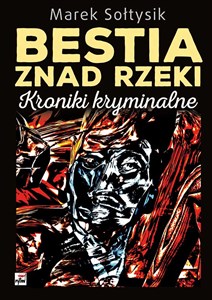 Picture of Bestia znad rzeki. Kroniki kryminalne