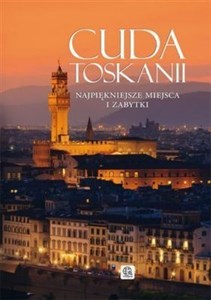 Obrazek Cuda Toskanii Najpiękniejsze miejsca i zabytki