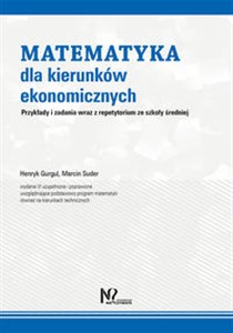 Obrazek Matematyka dla kierunków ekonomicznych Przykłady i zadania wraz z repetytorium ze szkoły średniej