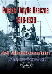 Obrazek Polskie flotylle rzeczne 1918-1939 Okręty i statki pod biało-czerwoną banderą